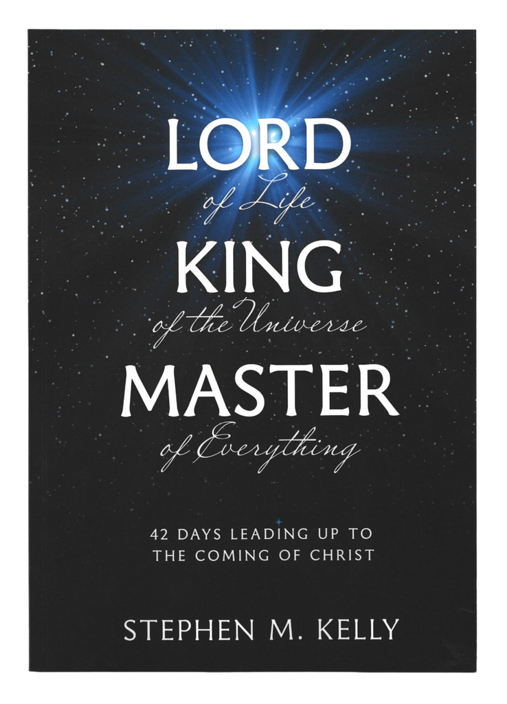 Lord of Life, King of the Universe, Master of Everything by Stephen M Kelly