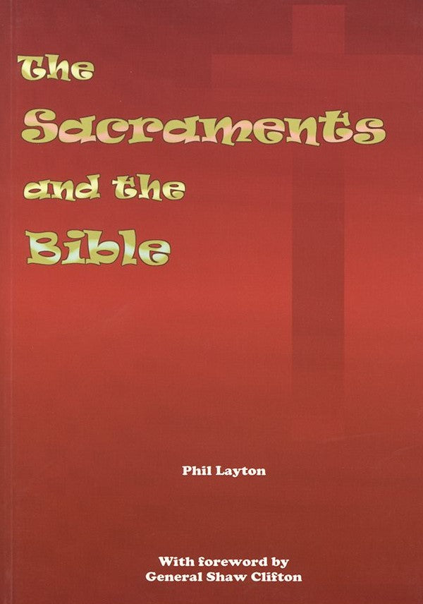 The Sacraments and the Bible by Phil Layton