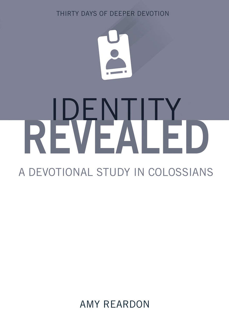 Identity Revealed: A Devotional Study in Colossians by Amy Reardon
